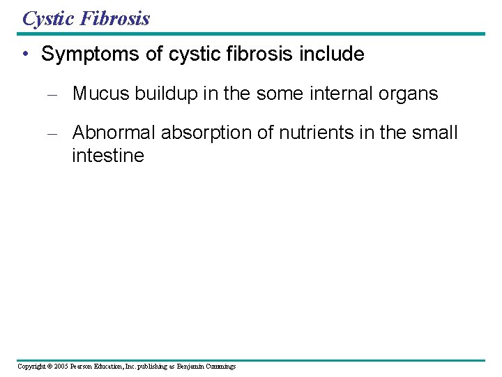 Cystic Fibrosis • Symptoms of cystic fibrosis include – Mucus buildup in the some