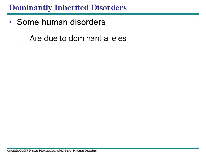 Dominantly Inherited Disorders • Some human disorders – Are due to dominant alleles Copyright