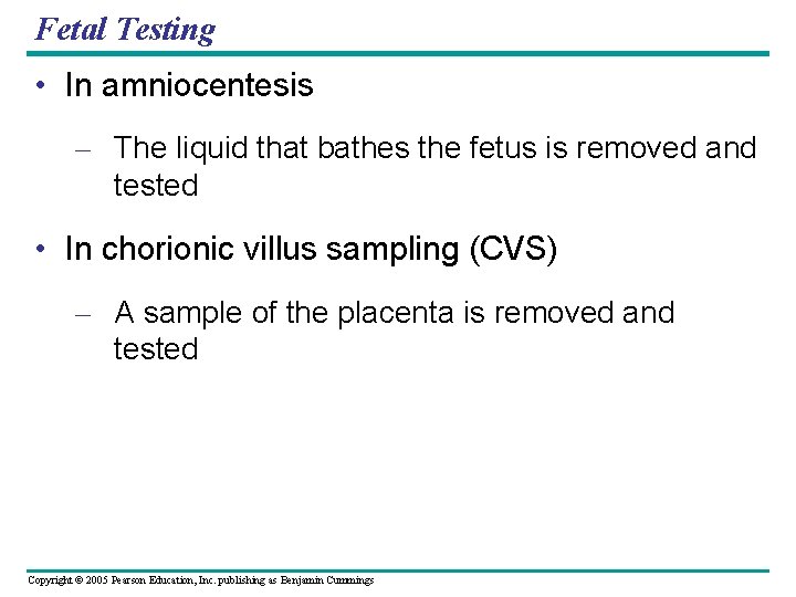 Fetal Testing • In amniocentesis – The liquid that bathes the fetus is removed