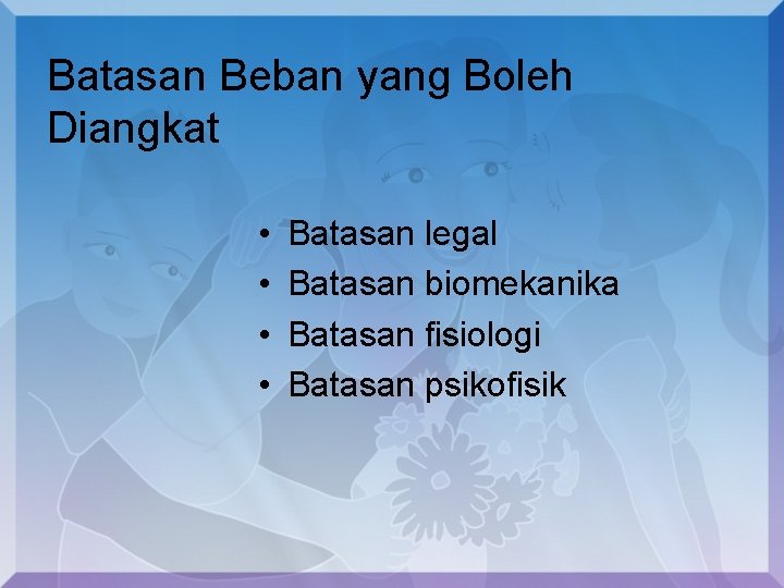 Batasan Beban yang Boleh Diangkat • • Batasan legal Batasan biomekanika Batasan fisiologi Batasan