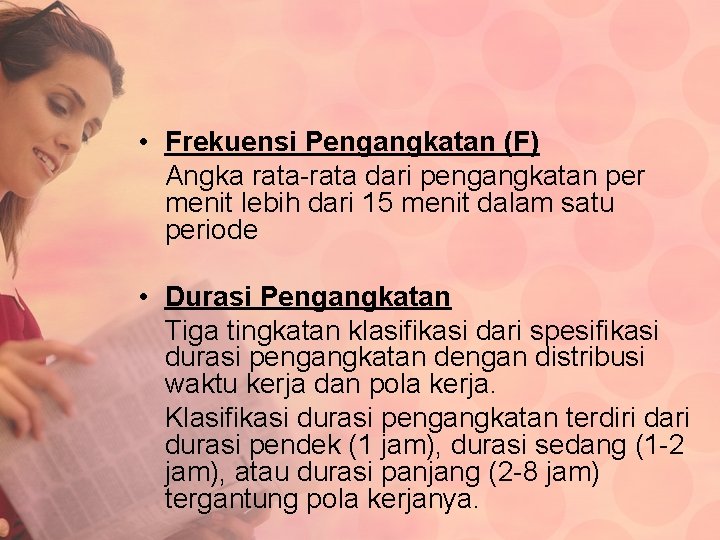  • Frekuensi Pengangkatan (F) Angka rata-rata dari pengangkatan per menit lebih dari 15