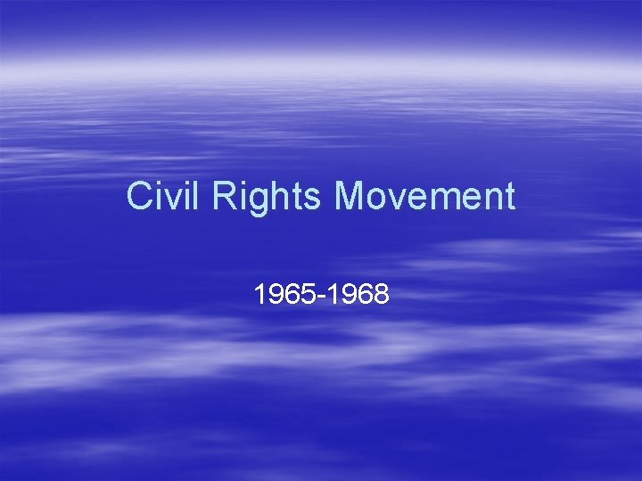 Civil Rights Movement 1965 -1968 