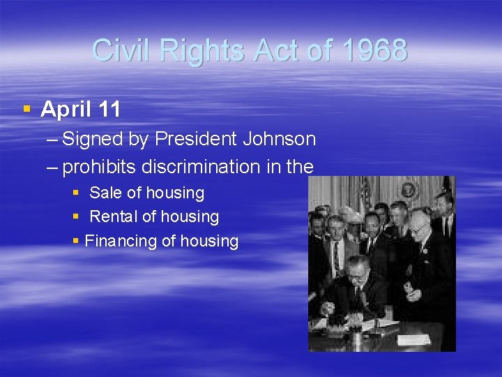 Civil Rights Act of 1968 § April 11 – Signed by President Johnson –