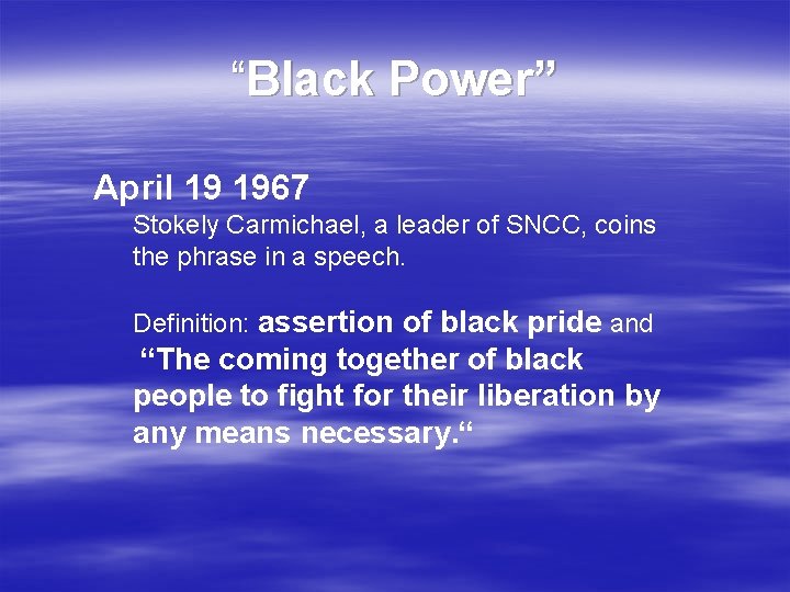 “Black Power” April 19 1967 Stokely Carmichael, a leader of SNCC, coins the phrase