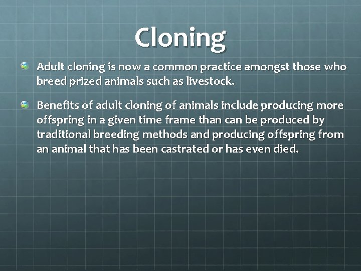 Cloning Adult cloning is now a common practice amongst those who breed prized animals Cloning Adult cloning is now a common practice amongst those who breed prized animals