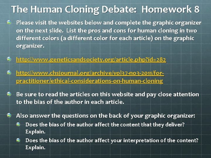 The Human Cloning Debate: Homework 8 Please visit the websites below and complete the The Human Cloning Debate: Homework 8 Please visit the websites below and complete the