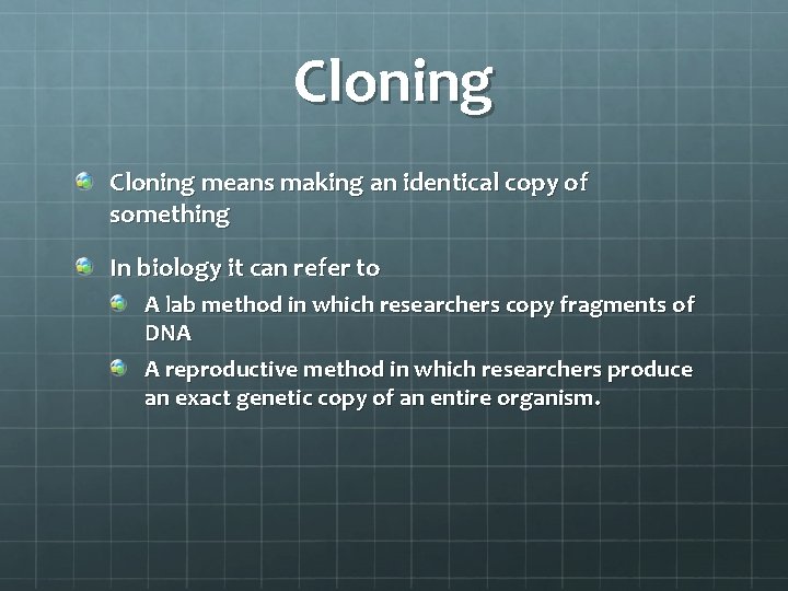Cloning means making an identical copy of something In biology it can refer to Cloning means making an identical copy of something In biology it can refer to