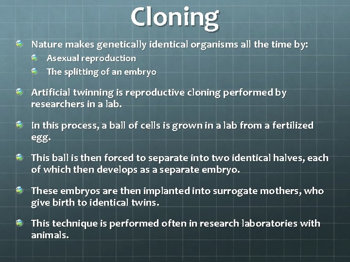 Cloning Nature makes genetically identical organisms all the time by: Asexual reproduction The splitting Cloning Nature makes genetically identical organisms all the time by: Asexual reproduction The splitting
