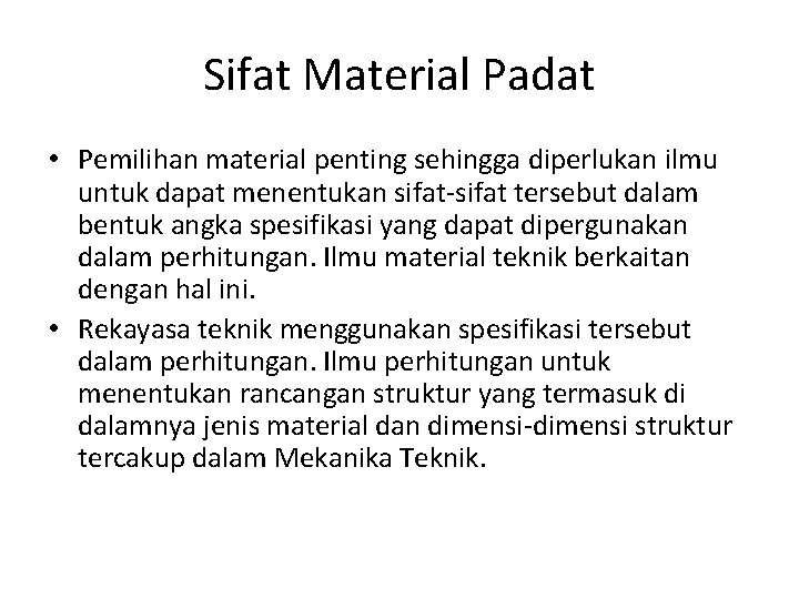 Sifat Material Padat • Pemilihan material penting sehingga diperlukan ilmu untuk dapat menentukan sifat-sifat