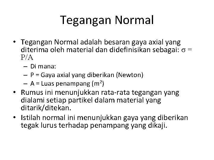 Tegangan Normal • Tegangan Normal adalah besaran gaya axial yang diterima oleh material dan