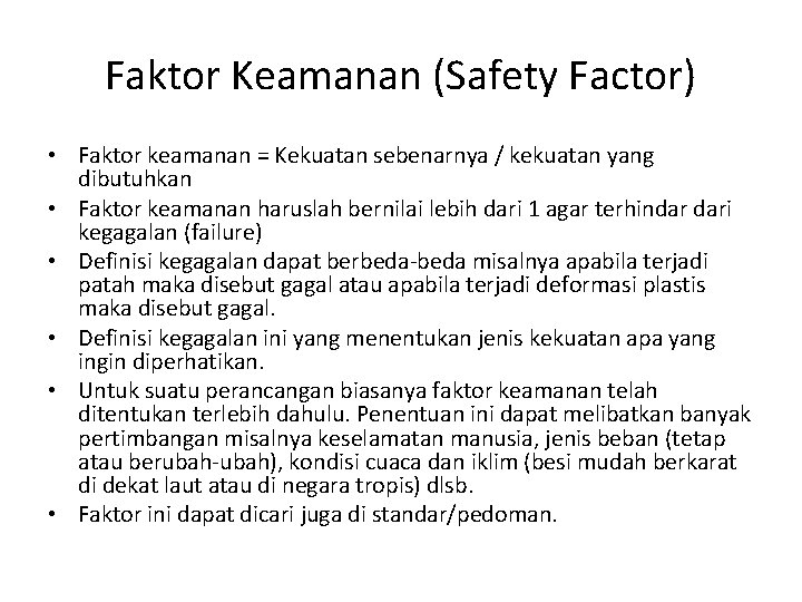 Faktor Keamanan (Safety Factor) • Faktor keamanan = Kekuatan sebenarnya / kekuatan yang dibutuhkan