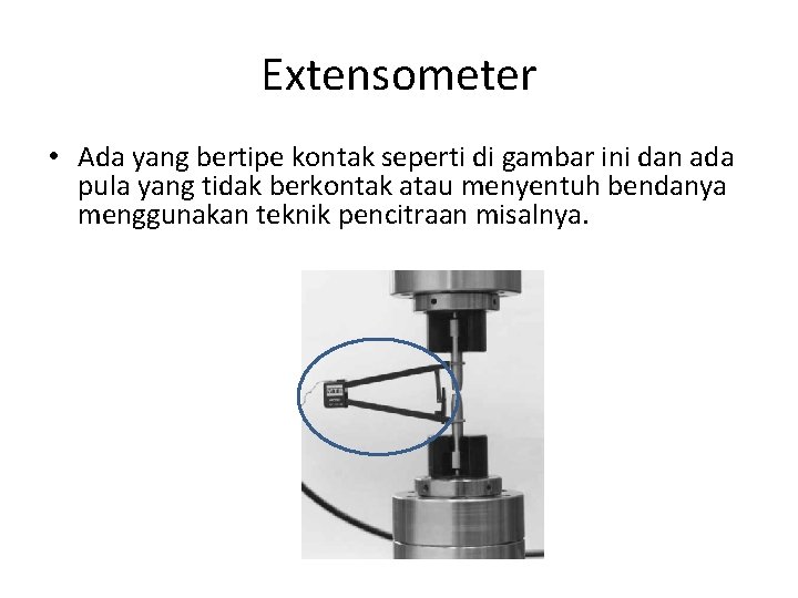 Extensometer • Ada yang bertipe kontak seperti di gambar ini dan ada pula yang