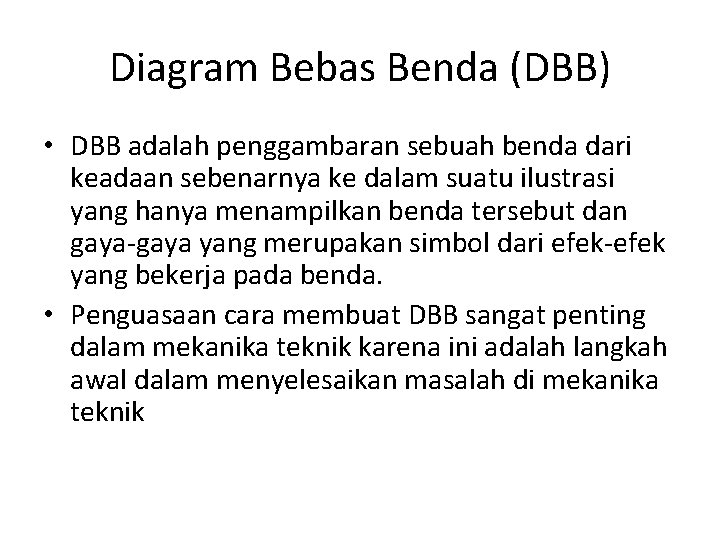 Diagram Bebas Benda (DBB) • DBB adalah penggambaran sebuah benda dari keadaan sebenarnya ke