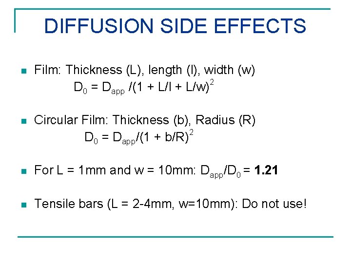 DIFFUSION SIDE EFFECTS n Film: Thickness (L), length (l), width (w) D 0 =