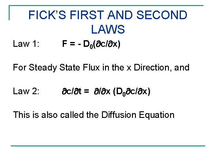 FICK’S FIRST AND SECOND LAWS Law 1: F = - D 0( c/ x)