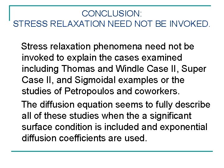 CONCLUSION: STRESS RELAXATION NEED NOT BE INVOKED. Stress relaxation phenomena need not be invoked