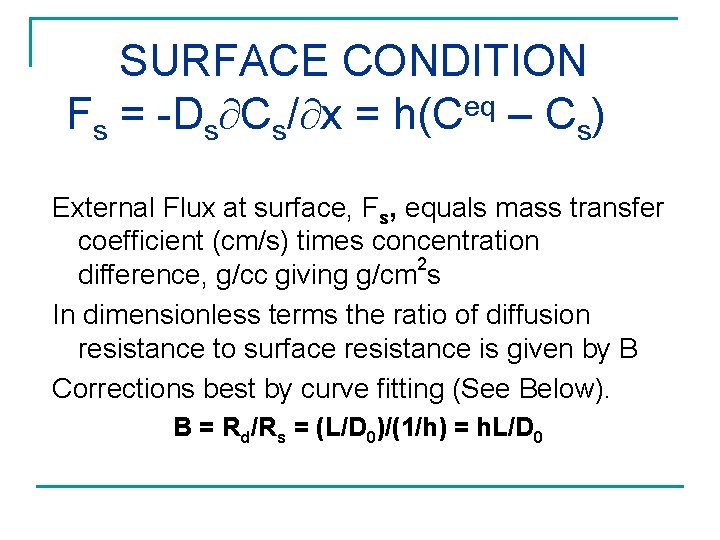 SURFACE CONDITION eq Fs = -Ds Cs/ x = h(C – Cs) External Flux