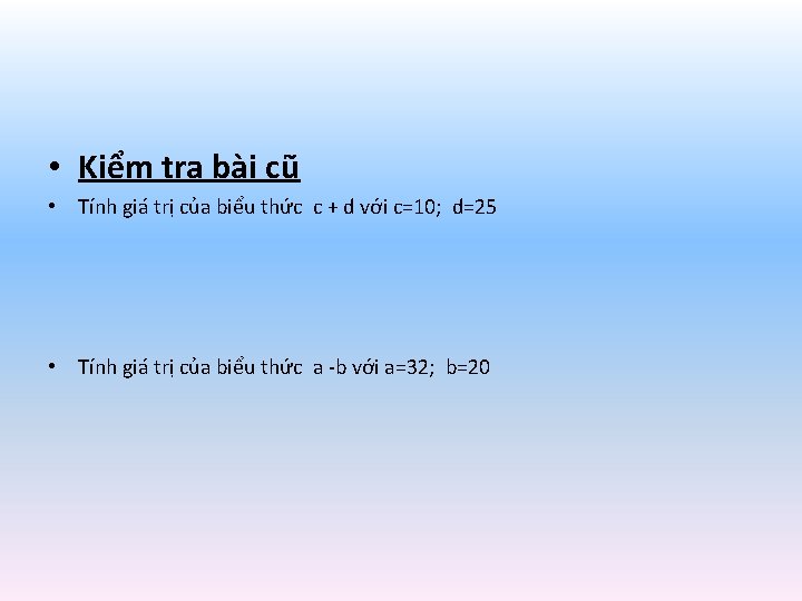  • Kiểm tra bài cũ • Tính giá trị của biểu thức c