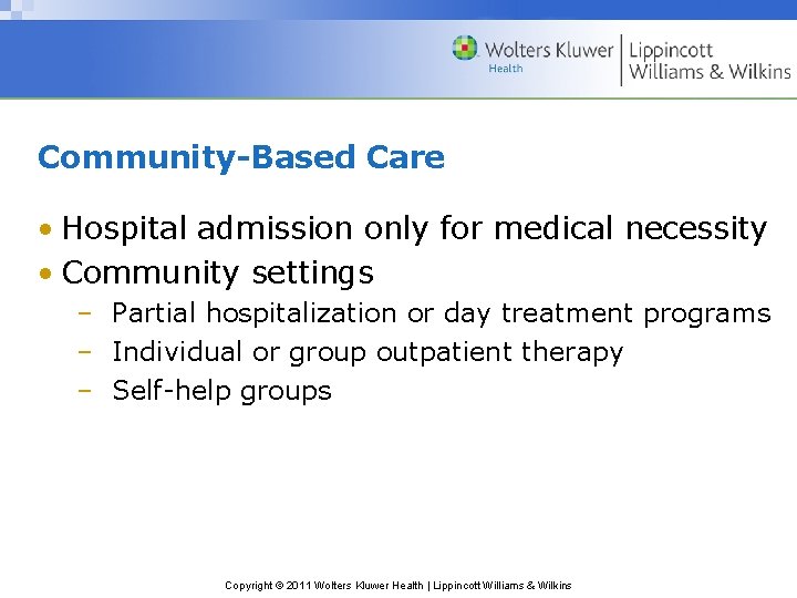 Community-Based Care • Hospital admission only for medical necessity • Community settings – Partial