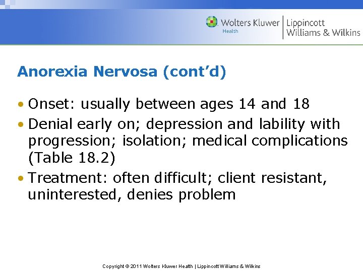 Anorexia Nervosa (cont’d) • Onset: usually between ages 14 and 18 • Denial early