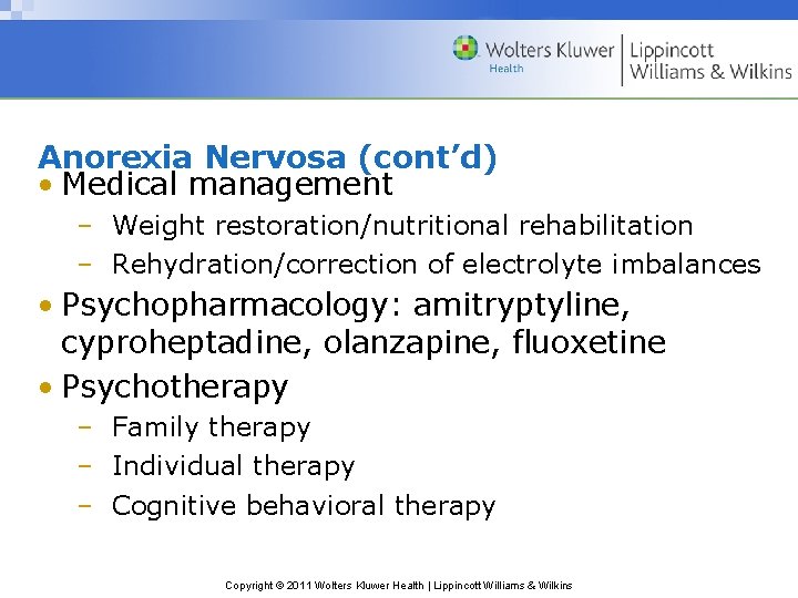 Anorexia Nervosa (cont’d) • Medical management – Weight restoration/nutritional rehabilitation – Rehydration/correction of electrolyte