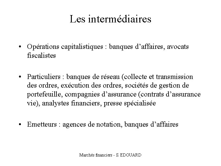 Les intermédiaires • Opérations capitalistiques : banques d’affaires, avocats fiscalistes • Particuliers : banques