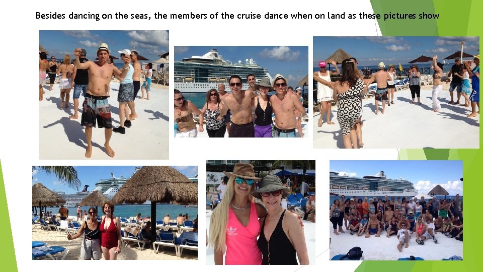 Besides dancing on the seas, the members of the cruise dance when on land