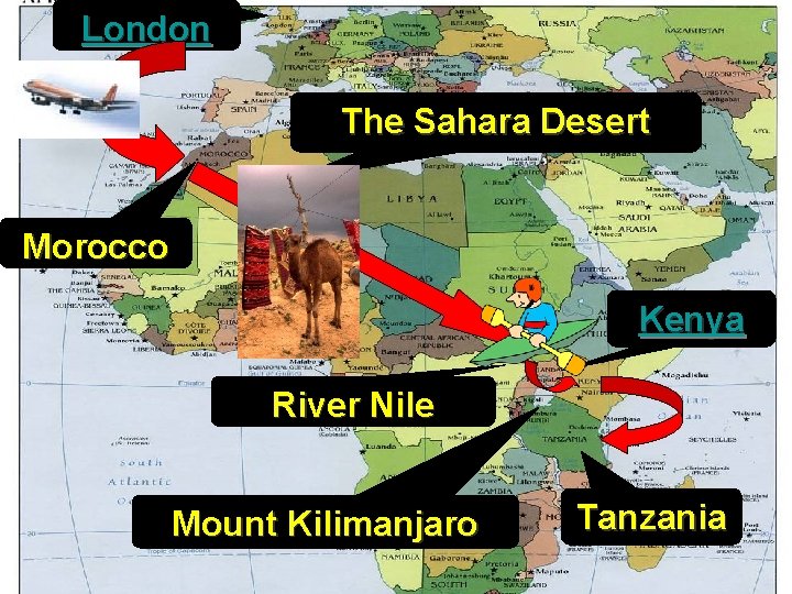 London The Sahara Desert Morocco Kenya River Nile Mount Kilimanjaro Tanzania London The Sahara Desert Morocco Kenya River Nile Mount Kilimanjaro Tanzania