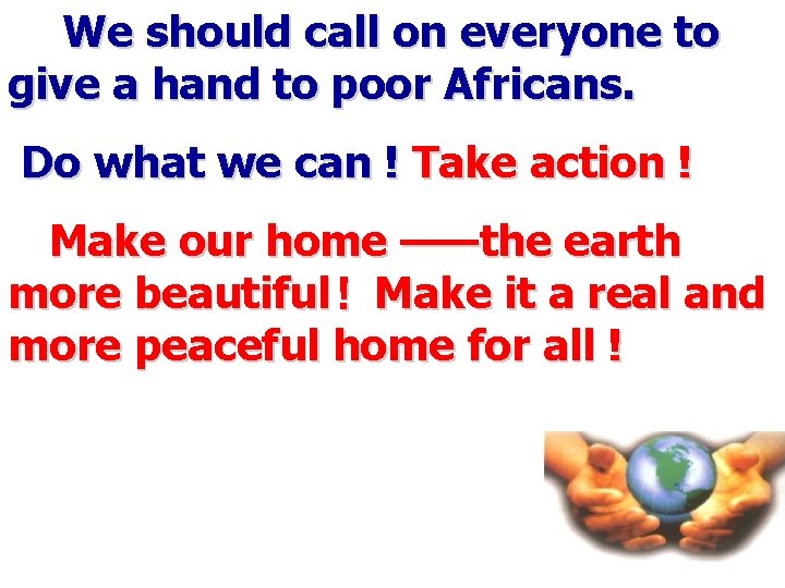 We should call on everyone to give a hand to poor Africans. Do what We should call on everyone to give a hand to poor Africans. Do what