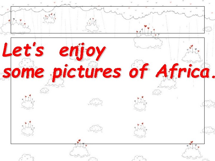 Let’s some enjoy pictures of Africa. Let’s some enjoy pictures of Africa.