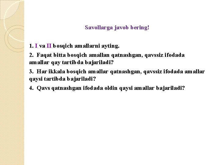 Savollarga javob bering! 1. I va II bosqich amallarni ayting. 2. Faqat bitta bosqich