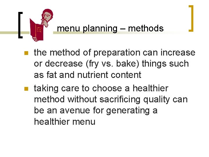 menu planning – methods n n the method of preparation can increase or decrease