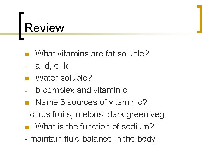 Review What vitamins are fat soluble? - a, d, e, k n Water soluble?