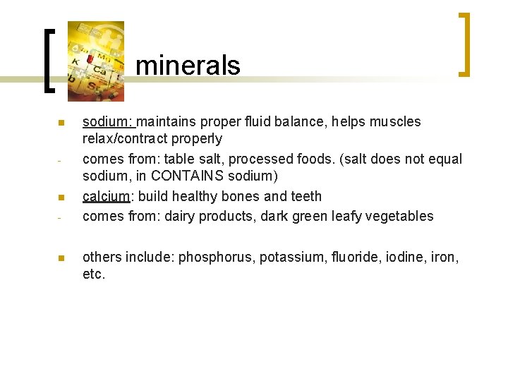 minerals n - n sodium: maintains proper fluid balance, helps muscles relax/contract properly comes