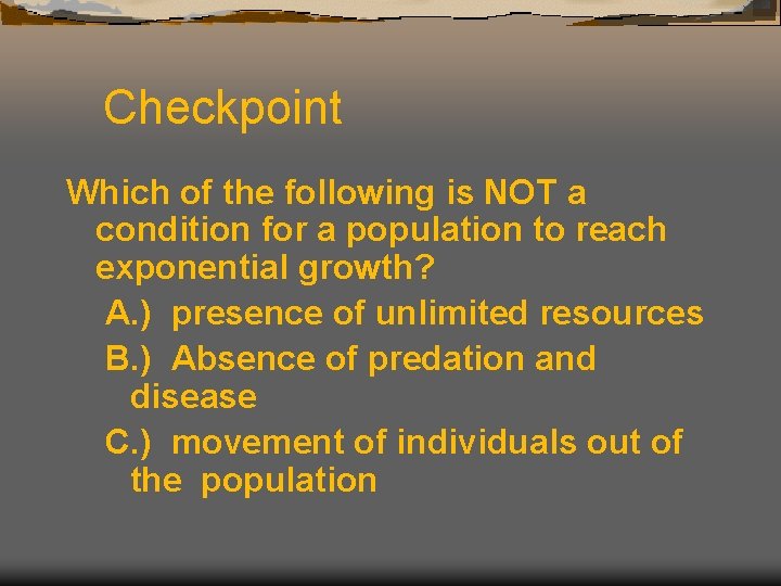 Checkpoint Which of the following is NOT a condition for a population to reach