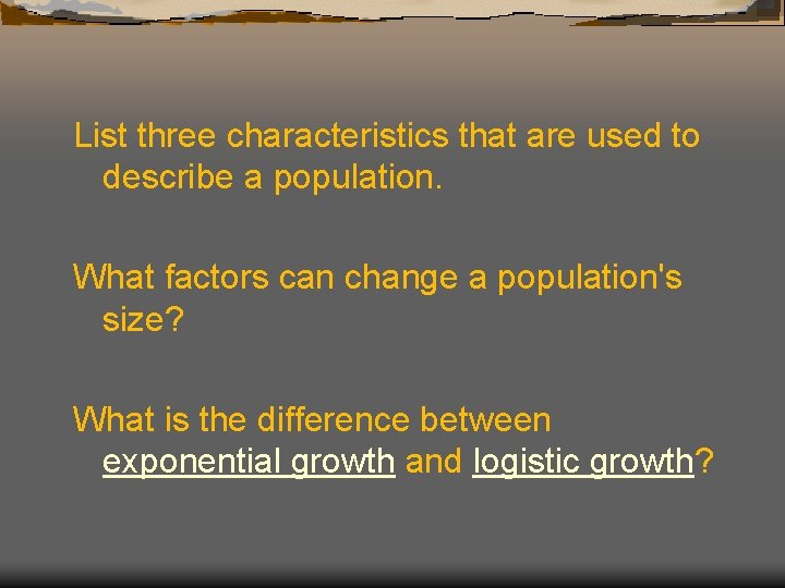 List three characteristics that are used to describe a population. What factors can change