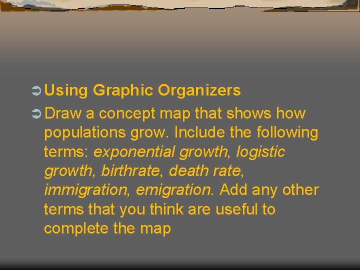 Ü Using Graphic Organizers Ü Draw a concept map that shows how populations grow.