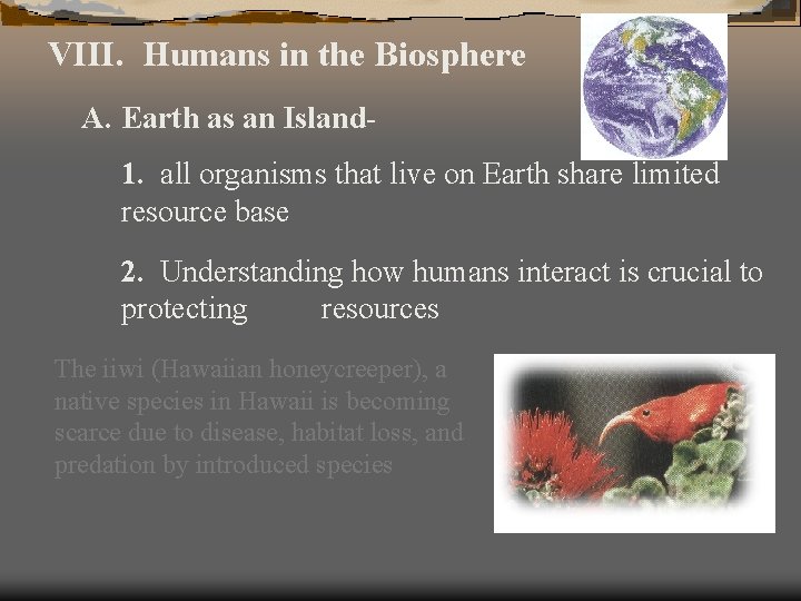 VIII. Humans in the Biosphere A. Earth as an Island 1. all organisms that