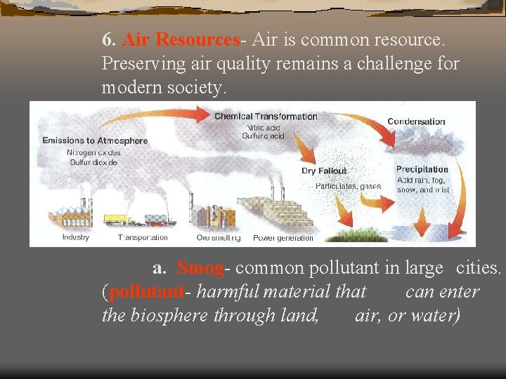 6. Air Resources- Air is common resource. Preserving air quality remains a challenge for