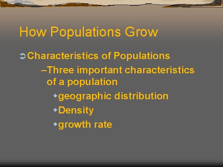 How Populations Grow Ü Characteristics of Populations –Three important characteristics of a population wgeographic