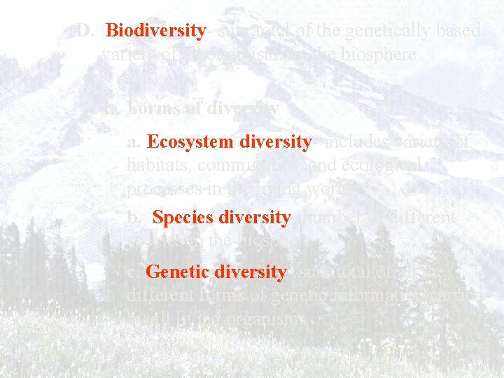 D. Biodiversity- sum total of the genetically based variety of all organisms in the