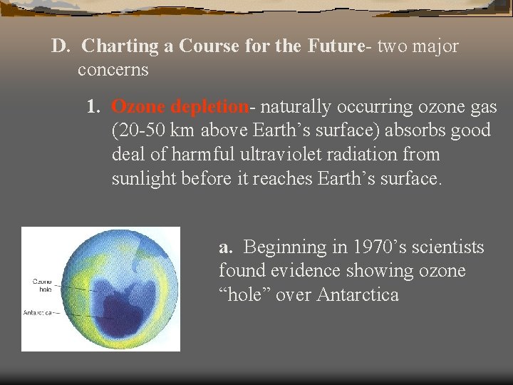 D. Charting a Course for the Future- two major concerns 1. Ozone depletion- naturally