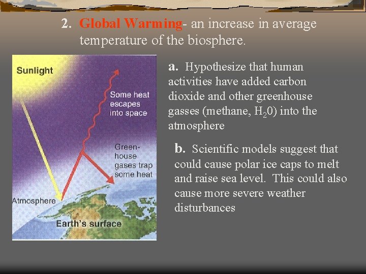 2. Global Warming- an increase in average temperature of the biosphere. a. Hypothesize that