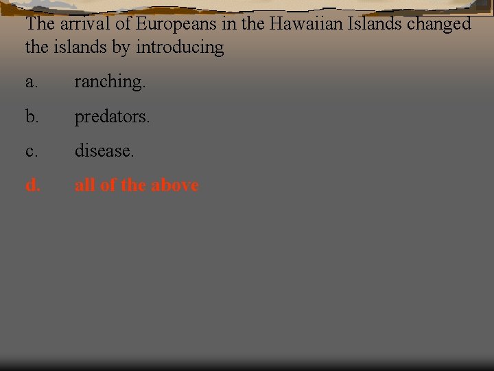 The arrival of Europeans in the Hawaiian Islands changed the islands by introducing a.