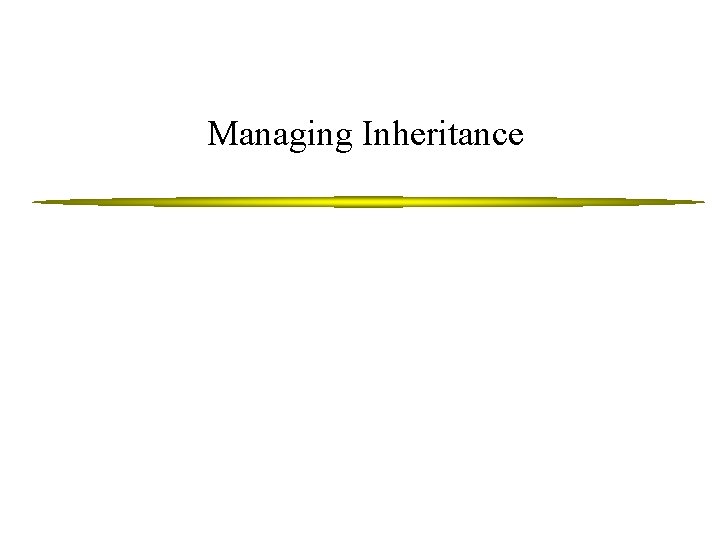 Managing Inheritance 