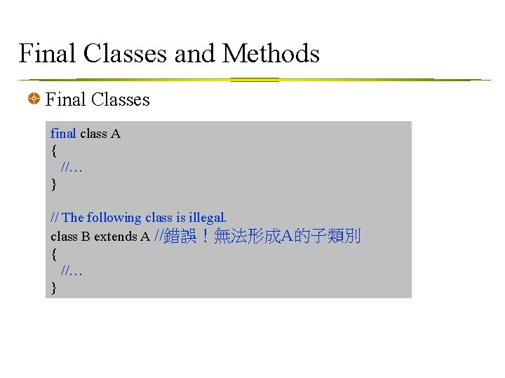 Final Classes and Methods Final Classes final class A { //… } // The