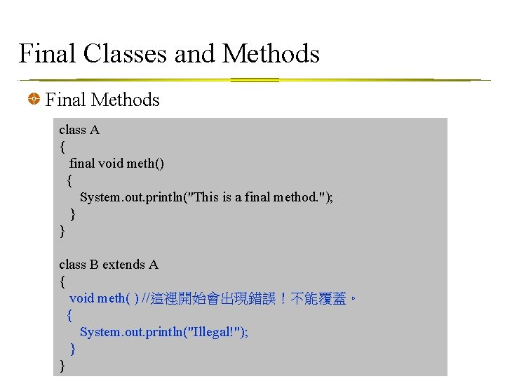 Final Classes and Methods Final Methods class A { final void meth() { System.