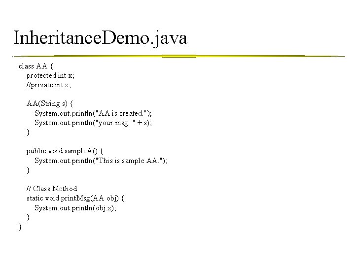 Inheritance. Demo. java class AA { protected int x; //private int x; AA(String s)