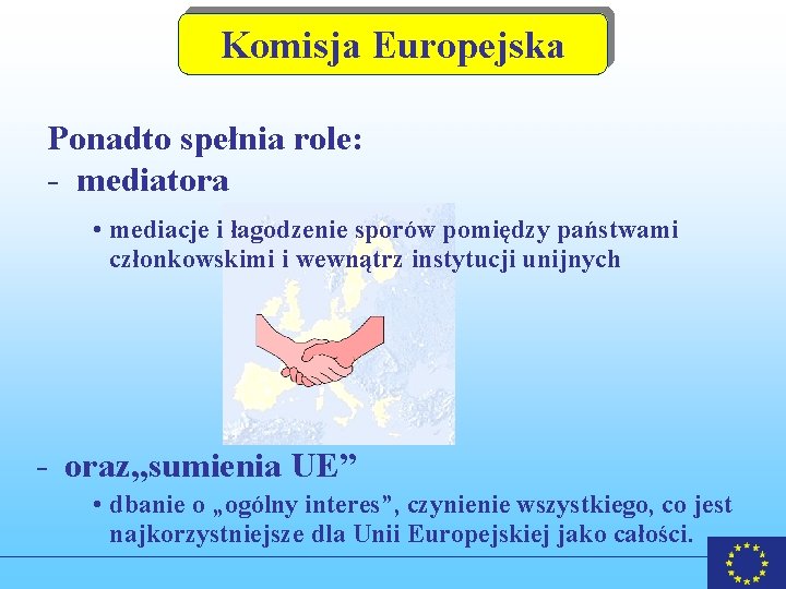 Komisja Europejska Ponadto spełnia role: - mediatora • mediacje i łagodzenie sporów pomiędzy państwami