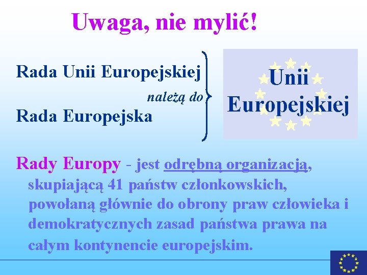 Uwaga, nie mylić! Rada Unii Europejskiej należą do Rada Europejska Unii Europejskiej Rady Europy